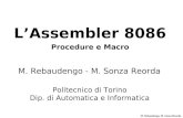 1 M. Rebaudengo, M. Sonza Reorda Politecnico di Torino Dip. di Automatica e Informatica M. Rebaudengo - M. Sonza Reorda L’Assembler 8086 Procedure e Macro.