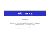 Informatica Lezione 5 Scienze e tecniche psicologiche dello sviluppo e dell'educazione (laurea triennale) Anno accademico: 2007-2008.