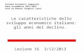 Le caratteristiche dello sviluppo economico italiano: gli anni del declino. Lezione 16 3/12/2013 Sistemi Economici Comparati Anno accademico 2013-2014.