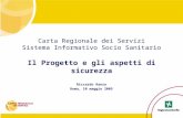 Carta Regionale dei Servizi Sistema Informativo Socio Sanitario Il Progetto e gli aspetti di sicurezza Riccardo Ranza Roma, 10 maggio 2005.
