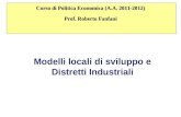 Modelli locali di sviluppo e Distretti Industriali Corso di Politica Economica (A.A. 2011-2012) Prof. Roberto Fanfani.