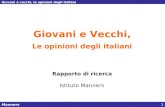 Manners Giovani e vecchi, le opinioni degli italiani 1 Giovani e Vecchi, Le opinioni degli italiani Rapporto di ricerca Istituto Manners.