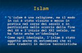 Islam “L’islam è una religione, ma il modo in cui è stato vissuto e messo in pratica nel corso dei secoli e in particolare nello scorcio della fine del.