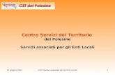 27 giugno 2007CST Servizi associati per gli Enti Locali1 Centro Servizi del Territorio del Polesine Servizi associati per gli Enti Locali.