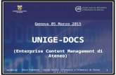 Genova 05 Marzo 2015 UNIGE-DOCS (Enterprise Content Management di Ateneo) 19/04/20151 Marco Pedemonte – Centro Servizi Informatici e Telematici di Ateneo.