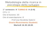 Metodologia della ricerca in psicologia dello sviluppo 1° semestre  TURNO B  (5-9) CFU: 3 Ore di lezione: 20 Ore di esercitazione: 8 Prof.ssa Nicoletta.