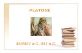 PLATONE 428/427 a.C.-347 a.C.. SOCRATE 409 a. C. INCONTRA SOCRATE 388 a. C. SIRACUSA- DIONIGI IL VECCHIO-DIONE-CONSEGNATO AGLI AGINESI 387 FONDA LA SCUOLA.