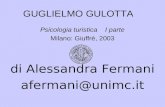 GUGLIELMO GULOTTA Psicologia turistica I parte Milano: Giuffrè, 2003 di Alessandra Fermani afermani@unimc.it.