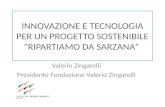 INNOVAZIONE E TECNOLOGIA PER UN PROGETTO SOSTENIBILE “RIPARTIAMO DA SARZANA” Valerio Zingarelli Presidente Fondazione Valerio Zingarelli.