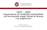 2003 – 2008 Esperienze di mobilità sostenibile all’Università degli Studi di Roma “La Sapienza” Dario Castriota Ufficio del Mobility Manager.