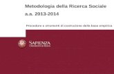 Metodologia della Ricerca Sociale a.a. 2013-2014 Procedure e strumenti di costruzione della base empirica.