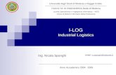 I-LOG Industrial Logistics Università degli Studi di Modena e Reggio Emilia FACOLTA’ DI INGEGNERIA Sede di Modena Laurea Specialistica in Ingegneria Informatica.