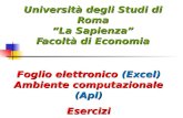 Università degli Studi di Roma “La Sapienza” Facoltà di Economia Foglio elettronico (Excel) Ambiente computazionale (Apl) Esercizi.