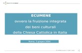 ECUMENE ovvero la fruizione integrata dei beni culturali della Chiesa Cattolica in Italia ECUMENE project © 2001 -2004 Roma, 3 giugno 2004.