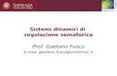 Sistemi dinamici di regolazione semaforica Prof. Gaetano Fusco E-mail: gaetano.fusco@uniroma1.it.