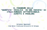 1 IL FENOMENO DELLA “QUANTITA’ VOCALICA” IN UNA VARIETA’ DI ITALO-ROMANZO SETTENTRIONALE. ASPETTI E PROBLEMI Arianna Uguzzoni Alma Mater Studiorum-Università.