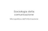 Sociologia della comunicazione Micropolitica dell’informazione.