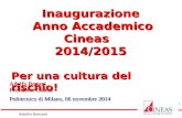 Adolfo Bertani Presidente Cineas Politecnico di Milano, 06 novembre 2014 Inaugurazione Anno Accademico Cineas Anno Accademico Cineas2014/2015 Per una.