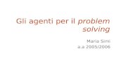 Gli agenti per il problem solving Maria Simi a.a 2005/2006.