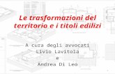 Le trasformazioni del territorio e i titoli edilizi A cura degli avvocati Livio Lavitola e Andrea Di Leo 1.