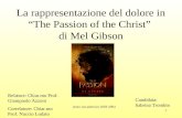1 La rappresentazione del dolore in “The Passion of the Christ” di Mel Gibson Anno Accademico 2003-2004 Relatore: Chiar.mo Prof. Giampaolo Azzoni Correlatore: