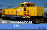 IPE LOCOMOTORI SRL Presenta….. Venite a visitarci a Pradelle di Nogarole Rocca (VR) in Via Ticino 5. La sede di produzione IPE LOCOMOTORI SRL.