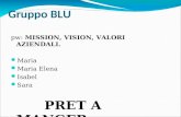 Gruppo BLU pw: MISSION, VISION, VALORI AZIENDALI. Maria Maria Elena Isabel Sara PRET A MANGER.