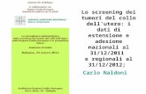 Lo screening dei tumori del collo dell’utero: i dati di estensione e adesione nazionali al 31/12/2011 e regionali al 31/12/2012; Carlo Naldoni.