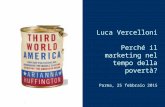 1 Luca Vercelloni Perché il marketing nel tempo della povertà? Parma, 25 febbraio 2015.