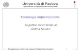 Università di Padova Dipartimento di Ingegneria dell’Informazione Progettazione di Circuiti Integrati Digitali Semi-Custom 1 Tecnologie Implementative.