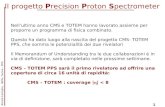 Il progetto P recision P roton S pectrometer 1 Nell’ultimo anno CMS e TOTEM hanno lavorato assieme per proporre un programma di fisica combinato. Questo.