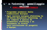 L’ e-Twinning: gemellaggio online  GEMELLAGGIO ELETTRONICO  Programma promosso dalla Commissione Europea  Ogni nazione europea eTwinning ha un’Unità.