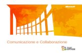 Comunicazione e Collaborazione. Comunicazione e Collaborazione quotidiana La comunicazione e la collaborazione alla portata di tutti, in un sistema integrato/integrabile.