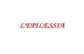 L’EPILESSIA. L’epilessia è una patologia conosciuta da tempo immemore.