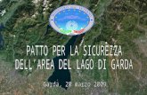 PATTO PER LA SICUREZZA DELL’AREA DEL LAGO DI GARDA 169.566 ABITANTI Area Gardesana di Verona (8 Comuni – 42.700 abitanti) Area Gardesana di Brescia (14.