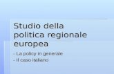 Studio della politica regionale europea - La policy in generale - Il caso italiano.