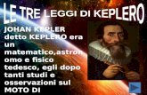 JOHAN KEPLER detto KEPLERO era un matematico,astronomo e fisico tedesco, egli dopo tanti studi e osservazioni sul MOTO DI RIVOLUZIONE della Terra formulò