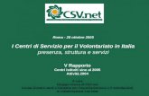 Roma - 28 ottobre 2005 I Centri di Servizio per il Volontariato in Italia presenza, struttura e servizi V Rapporto Centri istituiti sino al 2005 Attività.