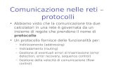 Comunicazione nelle reti – protocolli Abbiamo visto che la comunicazione tra due calcolatori in una rete è governata da un insieme di regole che prendono.