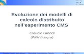 Claudio Grandi INFN Bologna Workshop Commissione Calcolo 12 giugno 2003 Evoluzione dei modelli di calcolo distribuito nell’esperimento CMS Claudio Grandi.