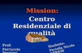 Mission: Prof: Ferruccio Ferrigni Centro Residenziale di qualità Studente: Paciolla Nicola 349/438.