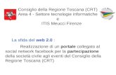 Consiglio della Regione Toscana (CRT) Area 4 - Settore tecnologie informatiche e ITIS Meucci Firenze La sfida del web 2.0 : Realizzazione di un portale.