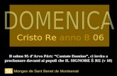 Monges de Sant Benet de Montserrat Il salmo 95 d’Arvo Pärt: “Cantate Domino”, ci invita a proclamare davanti ai popoli che IL SIGNORE È RE (v 10) Cristo.
