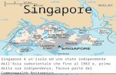 Singapore Singapore è un'isola ed uno stato indipendente dell’Asia sudorientale che fino al 1963 e, prima della sua indipendenza, faceva parte del Commonwealth.