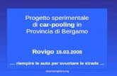 Progetto sperimentale di car-pooling in Provincia di Bergamo Rovigo 15.03.2008 … riempire le auto per svuotare le strade … .