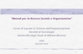 1 “Metodi per la Ricerca Sociale e Organizzativa” Corso di Laurea in Scienze dell’Organizzazione Facoltà di Sociologia Università degli Studi di Milano-Bicocca.