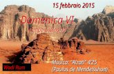 15 febbraio 2015 Domenica VI tempo ordinario Domenica VI tempo ordinario Musica: “Alzati” 4’25 (Paulus de Mendelsshon) Wadi Rum