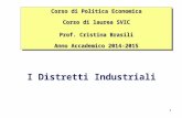 I Distretti Industriali Corso di Politica Economica Corso di laurea SVIC Prof. Cristina Brasili Anno Accademico 2014-2015 Corso di Politica Economica Corso.