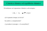 Cinetica chimica ed equilibrio chimico Prendiamo un’equazione chimica; ad esempio: 2 H 2 + O 2 2 H 2 O a) in quanto tempo avverrà? b) andrà a compimento?