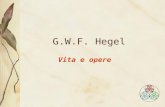 G.W.F. Hegel Vita e opere. Formazione Georg Wilhelm Friederich Hegel nasce a Stoccarda (Württemberg) nel 1770. Studia: al ginnasio di Stoccarda (dove.